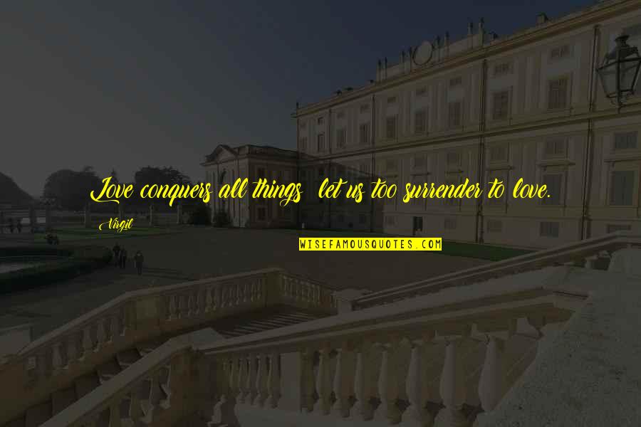Birds Of A Feather Tv Show Quotes By Virgil: Love conquers all things; let us too surrender