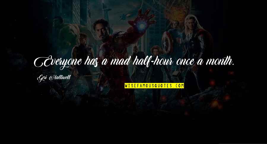 Birds Of Paradise Movie Quotes By Geri Halliwell: Everyone has a mad half-hour once a month. Birds Of Paradise Movie Quotes By Geri Halliwell: Everyone has a mad half-hour once a month.