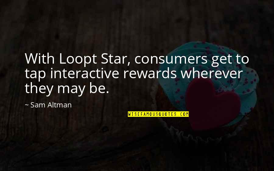 Birds Singing Quotes By Sam Altman: With Loopt Star, consumers get to tap interactive
