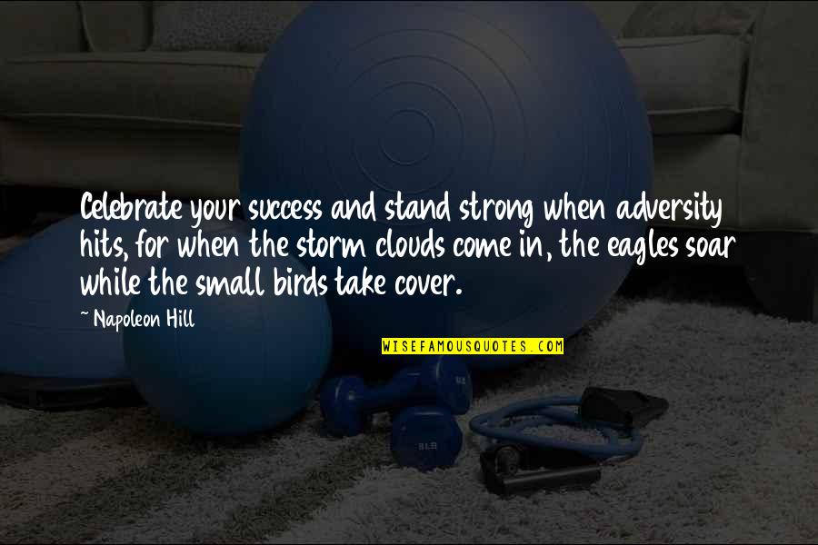 Birds Soar Quotes By Napoleon Hill: Celebrate your success and stand strong when adversity