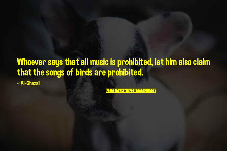 Birds Song Quotes By Al-Ghazali: Whoever says that all music is prohibited, let