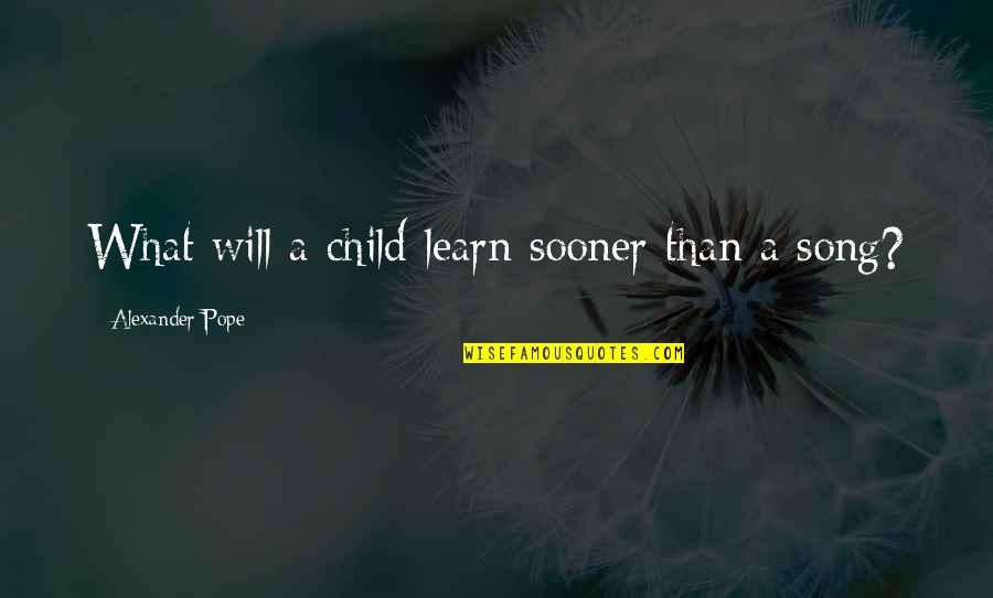 Birds Song Quotes By Alexander Pope: What will a child learn sooner than a