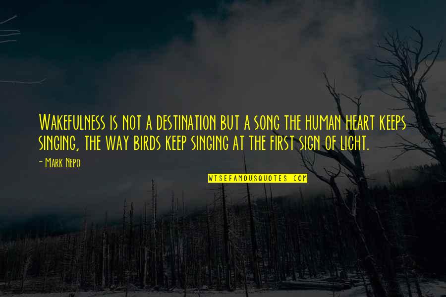 Birds Song Quotes By Mark Nepo: Wakefulness is not a destination but a song