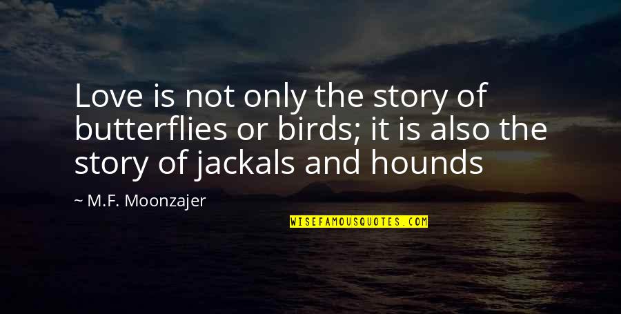 Birds Story Quotes By M.F. Moonzajer: Love is not only the story of butterflies