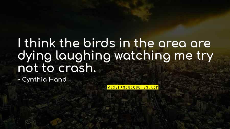 Birds Watching Quotes By Cynthia Hand: I think the birds in the area are