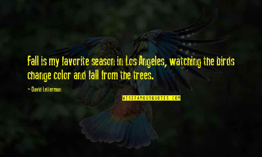 Birds Watching Quotes By David Letterman: Fall is my favorite season in Los Angeles,