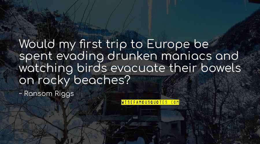 Birds Watching Quotes By Ransom Riggs: Would my first trip to Europe be spent