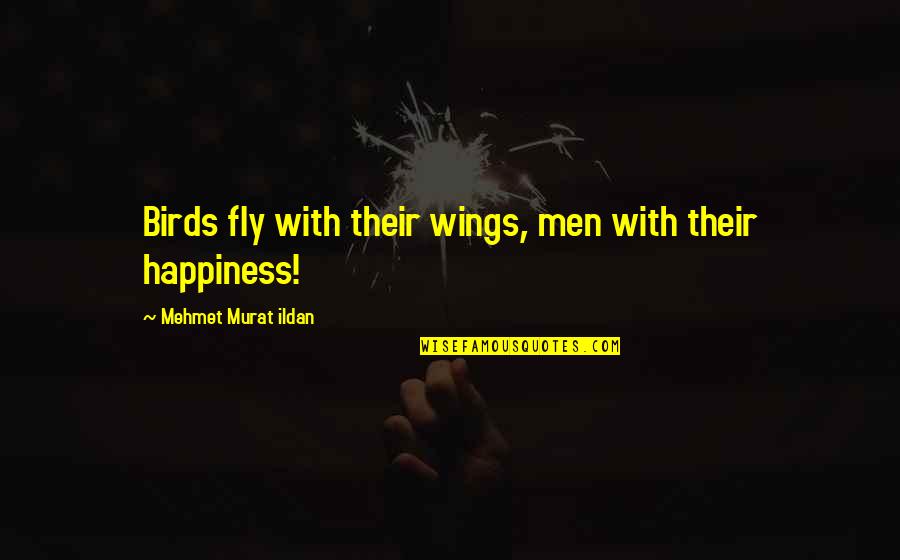 Birds With Quotes By Mehmet Murat Ildan: Birds fly with their wings, men with their Birds With Quotes By Mehmet Murat Ildan: Birds fly with their wings, men with their