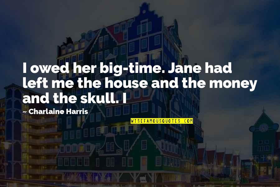 Birdsell Grant Quotes By Charlaine Harris: I owed her big-time. Jane had left me