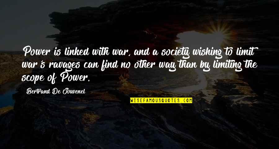 Birdshitdodger Quotes By Bertrand De Jouvenel: Power is linked with war, and a society