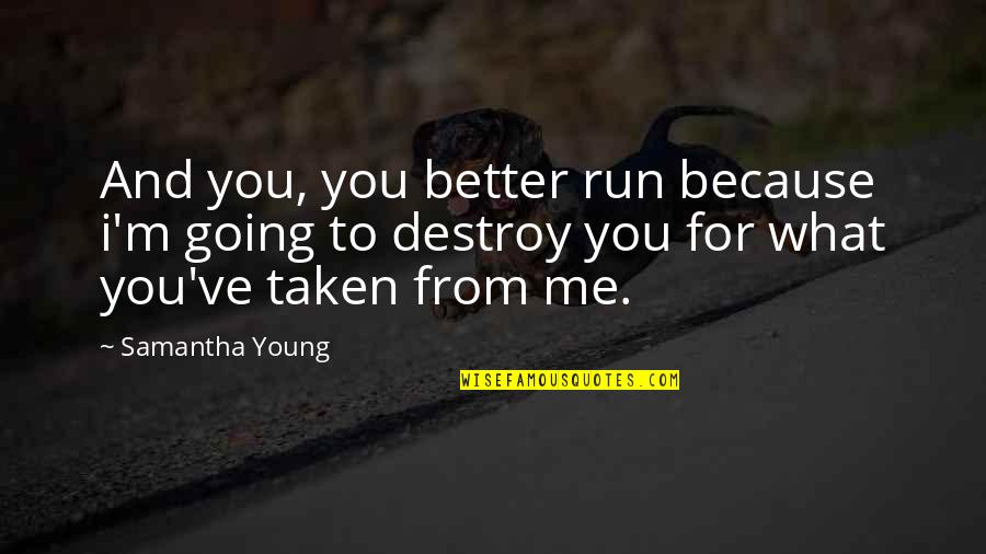 Birdsong Comradeship Quotes By Samantha Young: And you, you better run because i'm going Birdsong Comradeship Quotes By Samantha Young: And you, you better run because i'm going