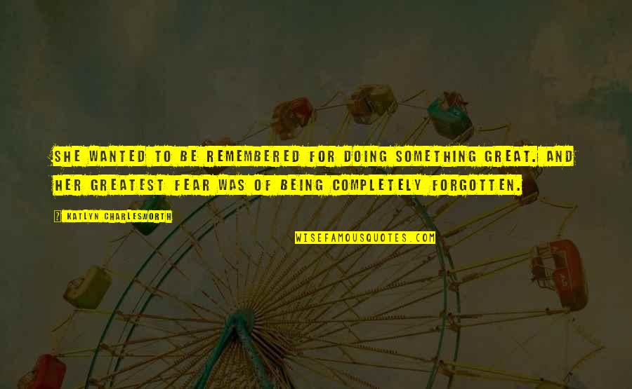 Birdsong Homefront Quotes By Katlyn Charlesworth: She wanted to be remembered for doing something