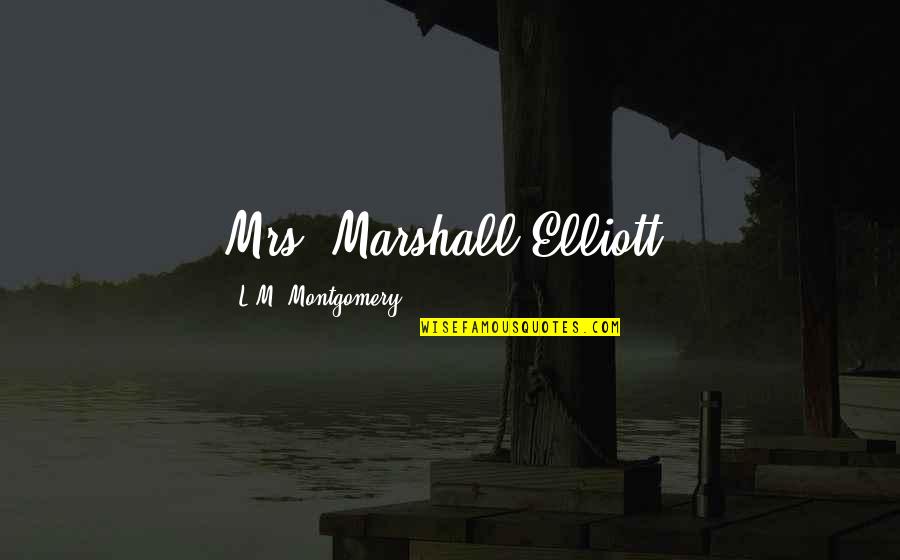 Birdsong Homefront Quotes By L.M. Montgomery: Mrs. Marshall Elliott,