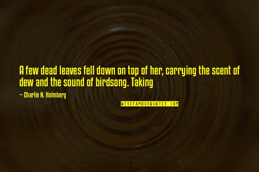 Birdsong Quotes By Charlie N. Holmberg: A few dead leaves fell down on top