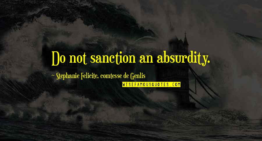 Birdsong Stephen And Isabelle Quotes By Stephanie Felicite, Comtesse De Genlis: Do not sanction an absurdity.