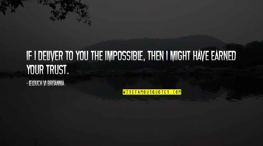 Birdwhistell Quotes By Lelouch Vi Britannia: If I deliver to you the impossible, then