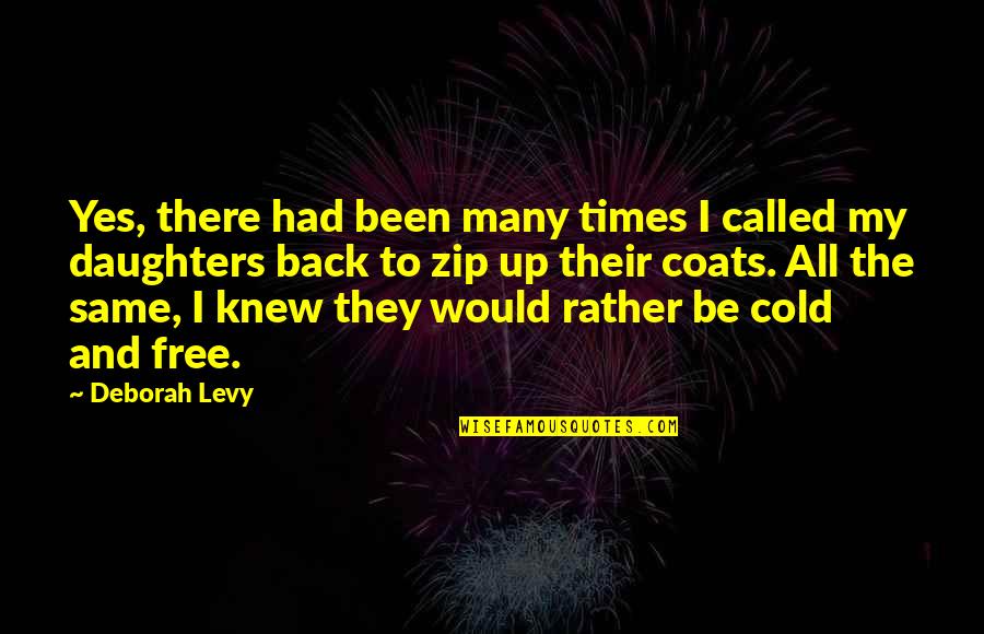 Biren Quotes By Deborah Levy: Yes, there had been many times I called