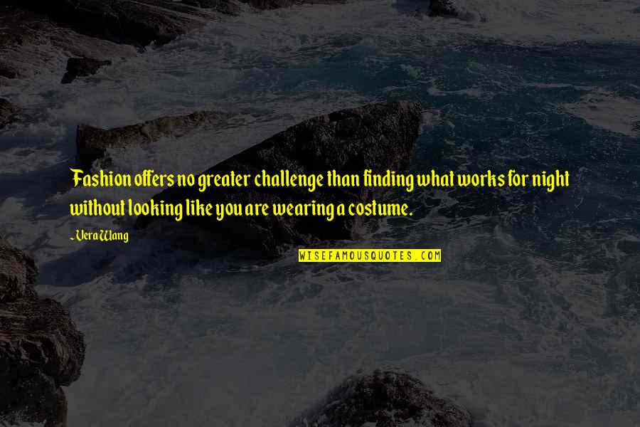 Birendra Nath Quotes By Vera Wang: Fashion offers no greater challenge than finding what