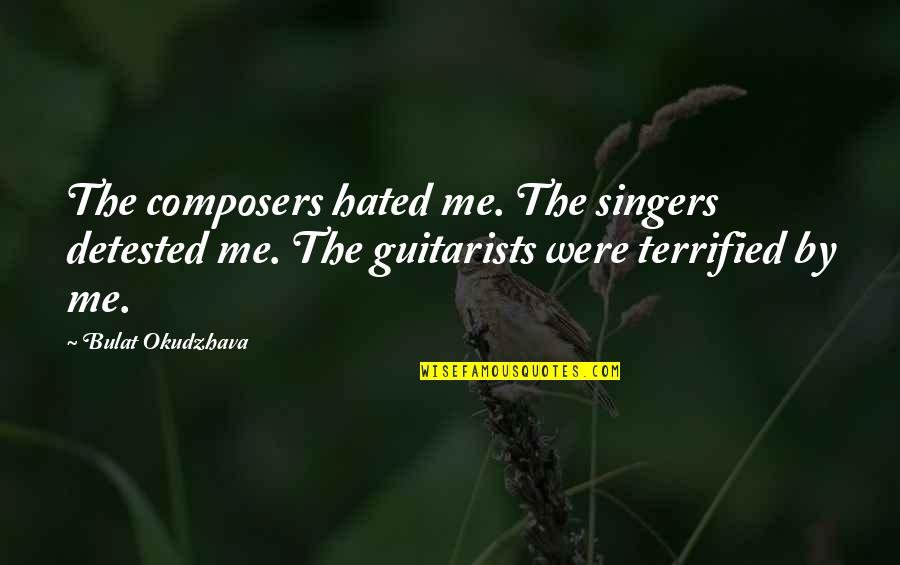 Birendra Shah Quotes By Bulat Okudzhava: The composers hated me. The singers detested me.