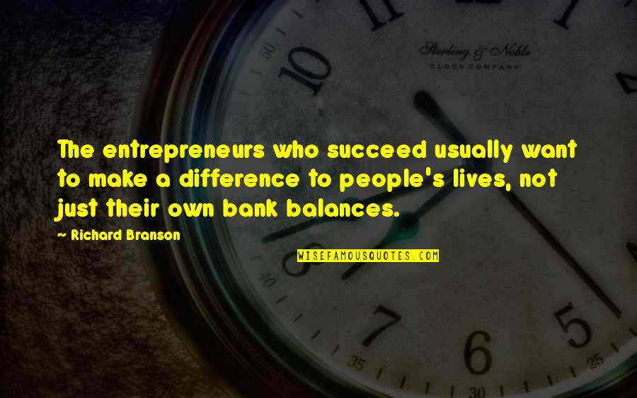 Bireshoes Quotes By Richard Branson: The entrepreneurs who succeed usually want to make