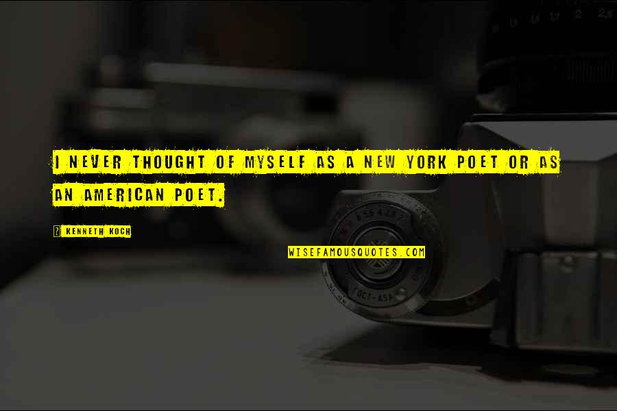 Bireta Quotes By Kenneth Koch: I never thought of myself as a New