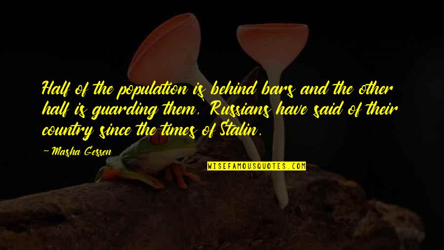 Bireta Quotes By Masha Gessen: Half of the population is behind bars and Bireta Quotes By Masha Gessen: Half of the population is behind bars and