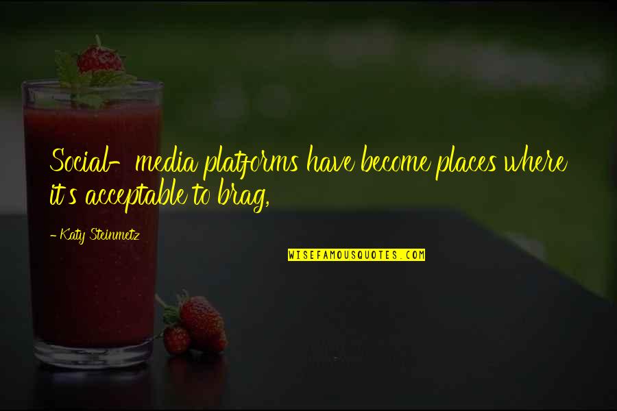 Birettas Quotes By Katy Steinmetz: Social-media platforms have become places where it's acceptable