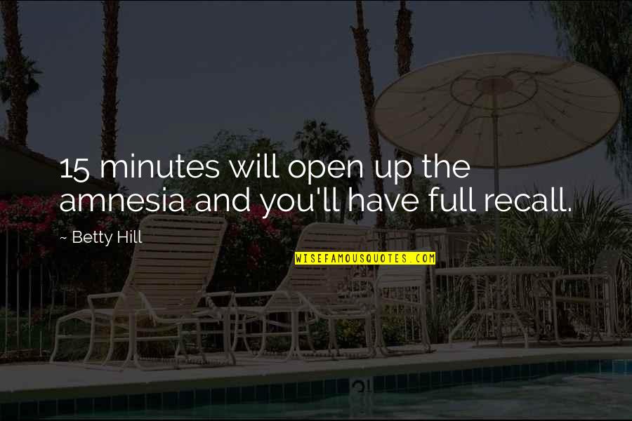 Bireyi Tanima Quotes By Betty Hill: 15 minutes will open up the amnesia and