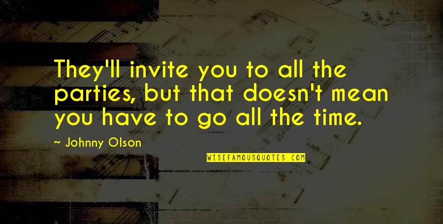 Bireyin Anlami Quotes By Johnny Olson: They'll invite you to all the parties, but