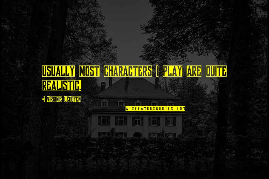 Bireyin Anlami Quotes By Virginie LeDoyen: Usually most characters I play are quite realistic.