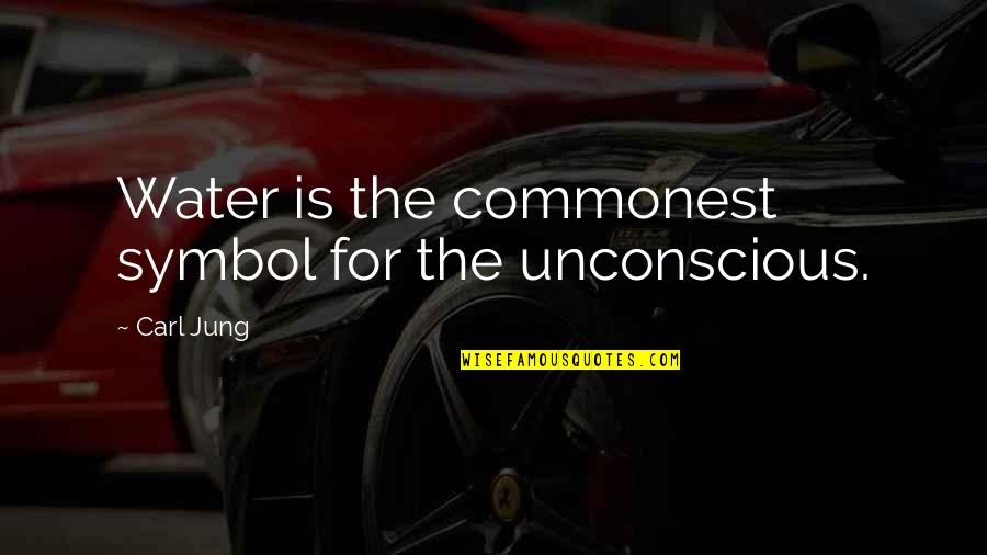 Bireyin Es Quotes By Carl Jung: Water is the commonest symbol for the unconscious.