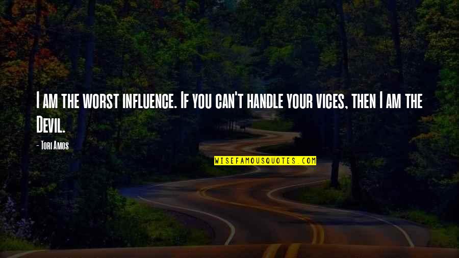 Bireyin Es Quotes By Tori Amos: I am the worst influence. If you can't