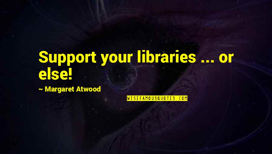 Bireyler Kanunlara Quotes By Margaret Atwood: Support your libraries ... or else!
