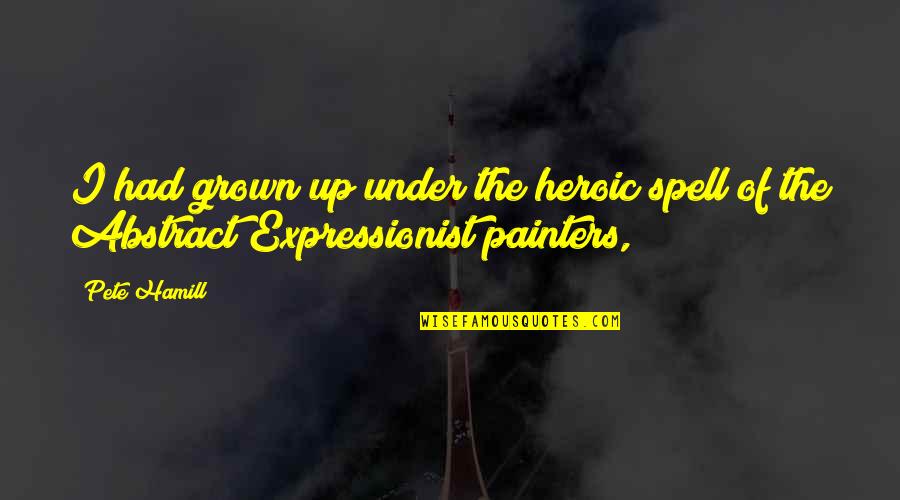 Birger Jarl Quotes By Pete Hamill: I had grown up under the heroic spell