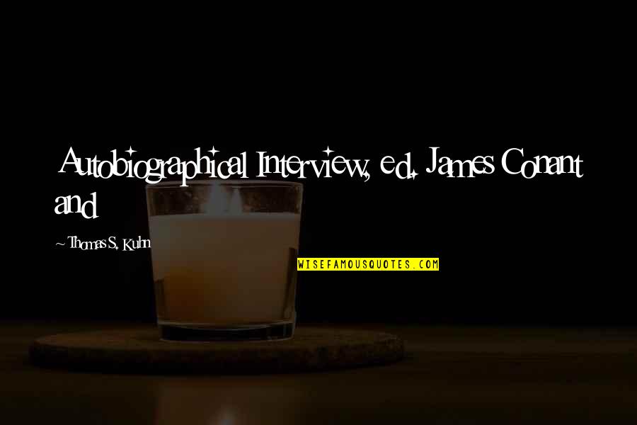 Birger Nieuwpoort Quotes By Thomas S. Kuhn: Autobiographical Interview, ed. James Conant and Birger Nieuwpoort Quotes By Thomas S. Kuhn: Autobiographical Interview, ed. James Conant and