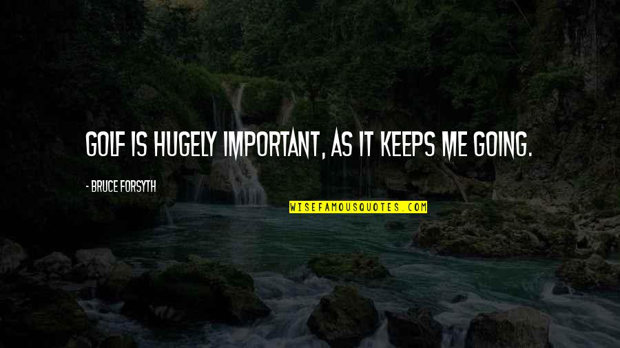Birgfelds Bicycle Quotes By Bruce Forsyth: Golf is hugely important, as it keeps me Birgfelds Bicycle Quotes By Bruce Forsyth: Golf is hugely important, as it keeps me