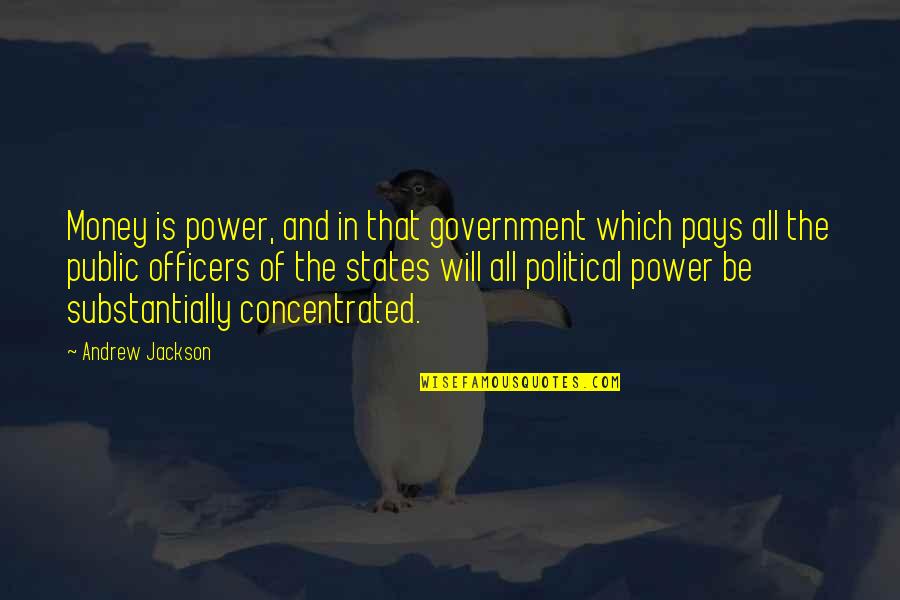 Birging Quotes By Andrew Jackson: Money is power, and in that government which