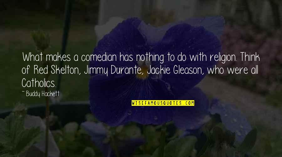 Birging Quotes By Buddy Hackett: What makes a comedian has nothing to do