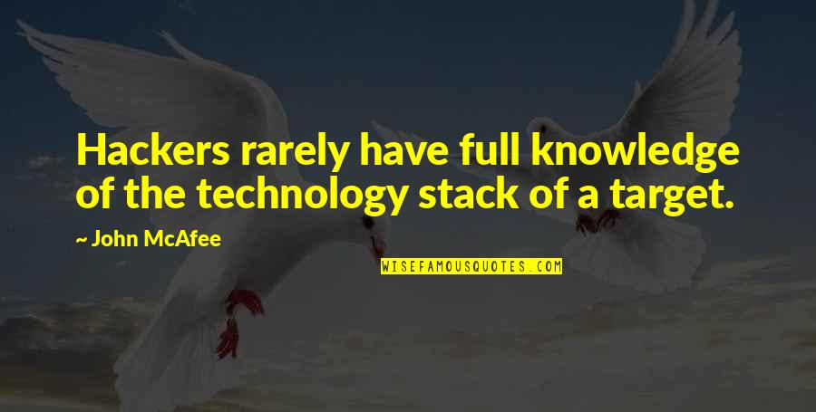Birgit Nilsson Quotes By John McAfee: Hackers rarely have full knowledge of the technology