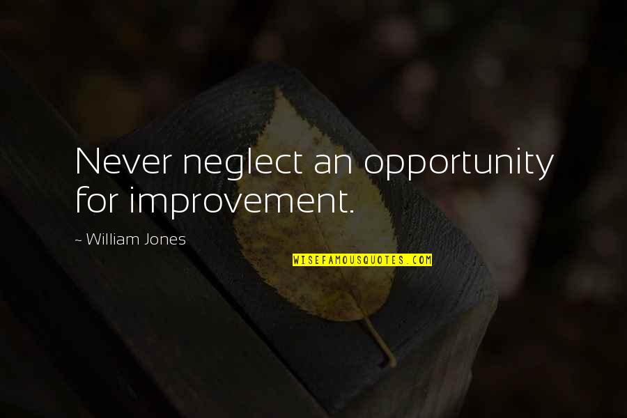 Birgitte Silvebow Quotes By William Jones: Never neglect an opportunity for improvement.