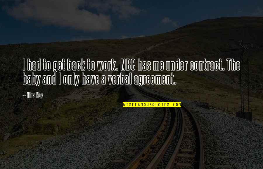 Biribiri Quotes By Tina Fey: I had to get back to work. NBC Biribiri Quotes By Tina Fey: I had to get back to work. NBC