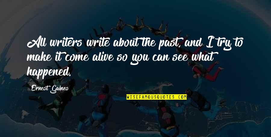Biricik Bardo Quotes By Ernest Gaines: All writers write about the past, and I Biricik Bardo Quotes By Ernest Gaines: All writers write about the past, and I