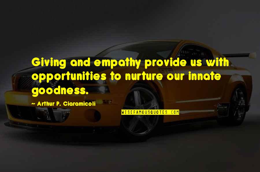 Birikim Tv Quotes By Arthur P. Ciaramicoli: Giving and empathy provide us with opportunities to