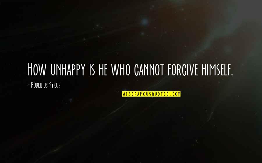 Birikim Tv Quotes By Publilius Syrus: How unhappy is he who cannot forgive himself.