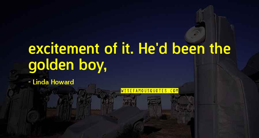 Birimiz Quotes By Linda Howard: excitement of it. He'd been the golden boy,
