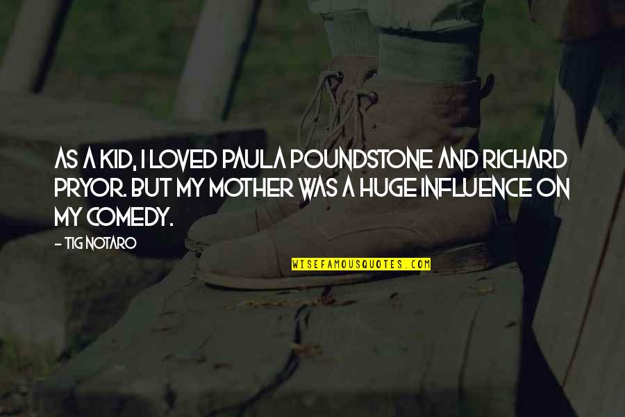 Birinci Mesrutiyet Quotes By Tig Notaro: As a kid, I loved Paula Poundstone and