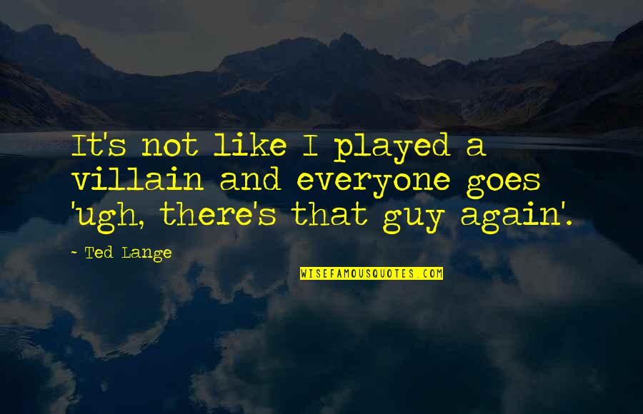 Birinciler Quotes By Ted Lange: It's not like I played a villain and