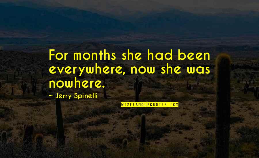 Birinden Vazge Mek Quotes By Jerry Spinelli: For months she had been everywhere, now she
