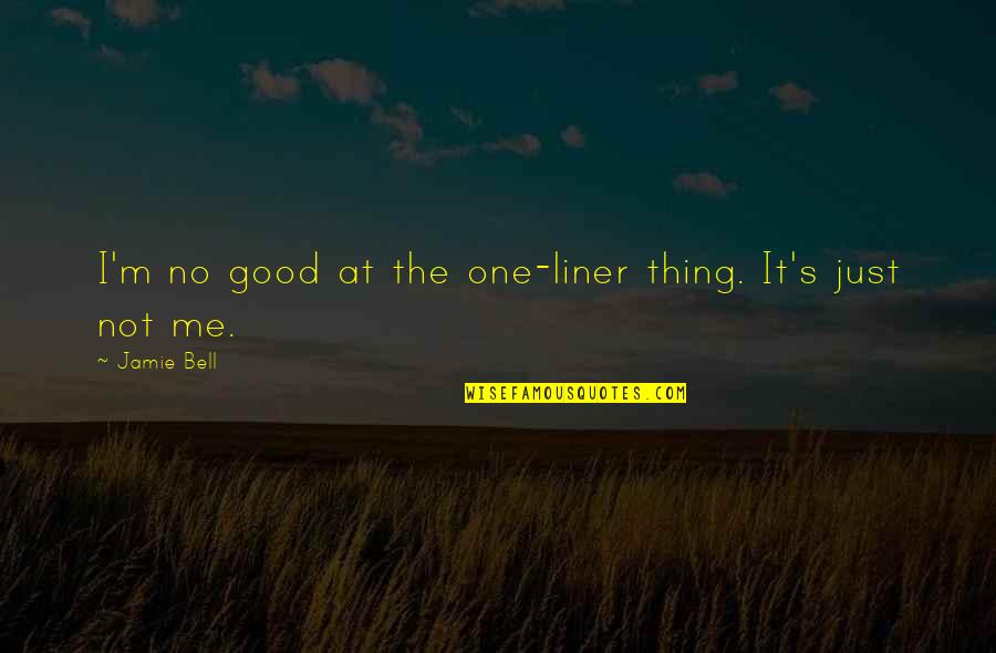 Birine Kargo Quotes By Jamie Bell: I'm no good at the one-liner thing. It's