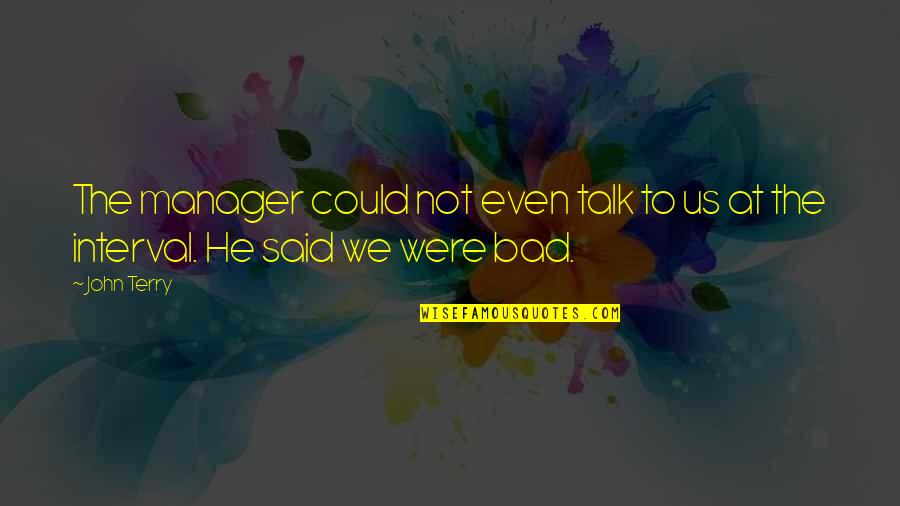 Birine Kargo Quotes By John Terry: The manager could not even talk to us
